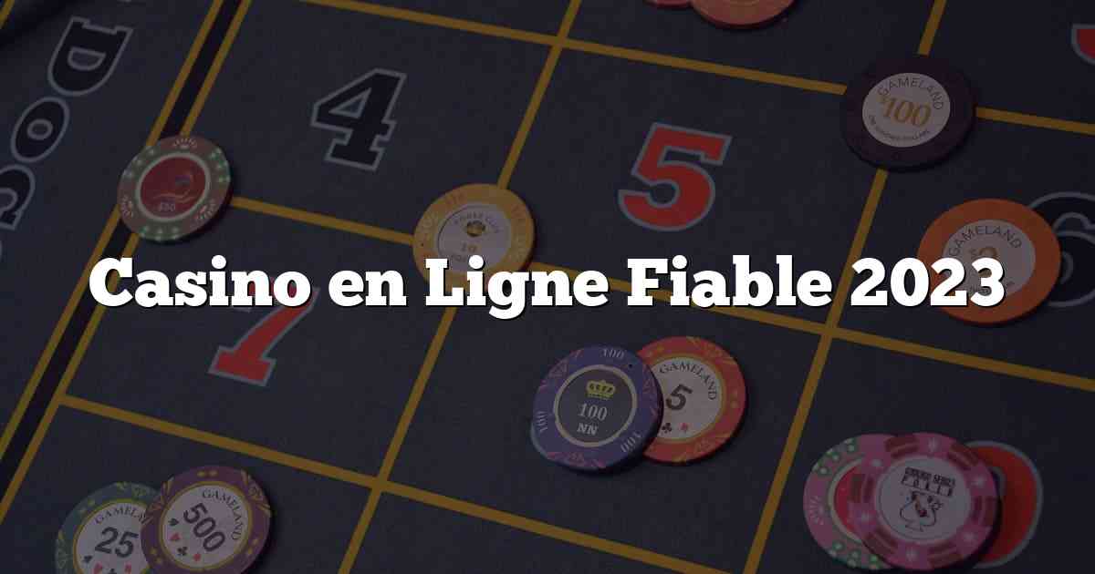 Casino en Ligne Fiable 2023