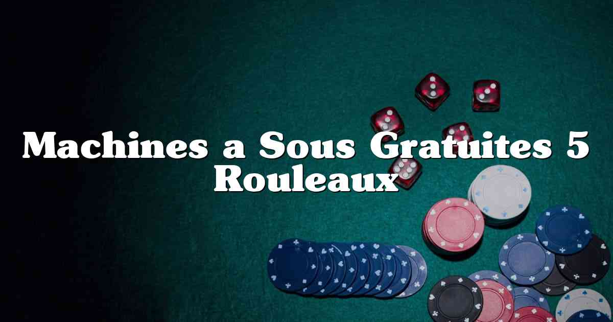 Machines a Sous Gratuites 5 Rouleaux