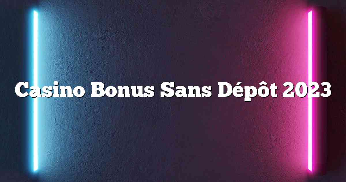 Casino Bonus Sans Dépôt 2023
