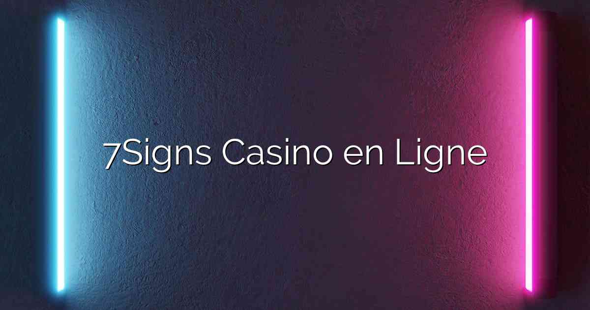 7Signs Casino en Ligne