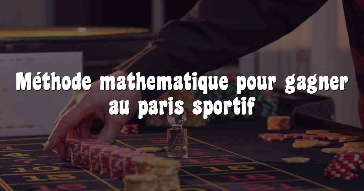 Méthode mathematique pour gagner au paris sportif