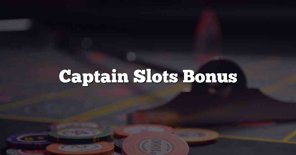 Captain Slots Bonus