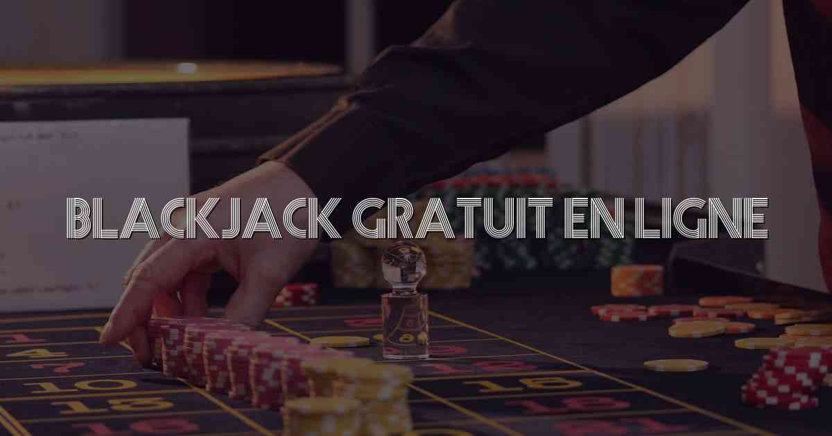 Blackjack Gratuit En Ligne