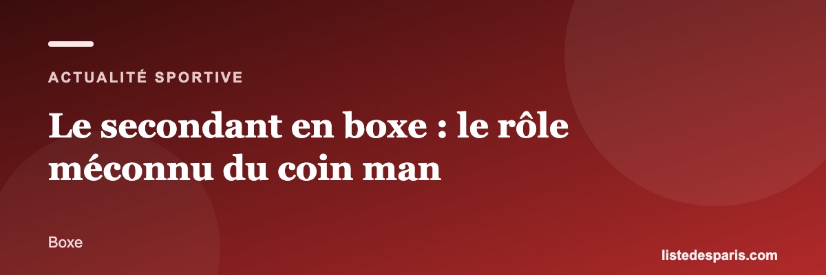 Le secondant en boxe : le rôle méconnu du coin man